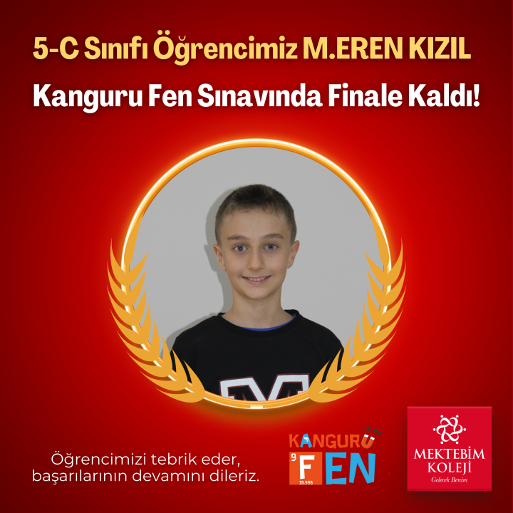 5-C sınıfı öğrencimiz Muhammed Eren Kızıl, Kanguru Fen Sınavında Finale Kaldı! Öğrencimizi tebrik eder, başarılarının devamını dileriz.